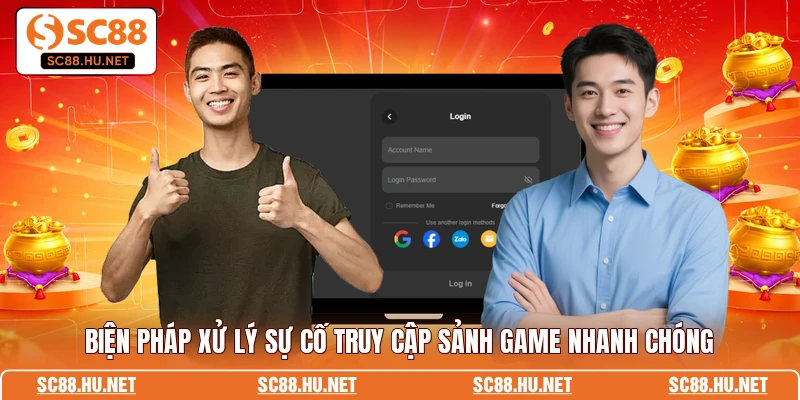 Biện pháp xử lý sự cố truy cập sảnh game nhanh chóng