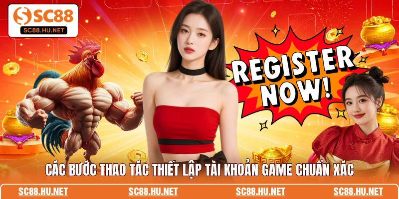 Các bước thao tác thiết lập tài khoản game chuẩn xác