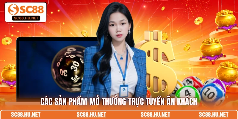 Các sản phẩm mở thưởng trực tuyến ăn khách