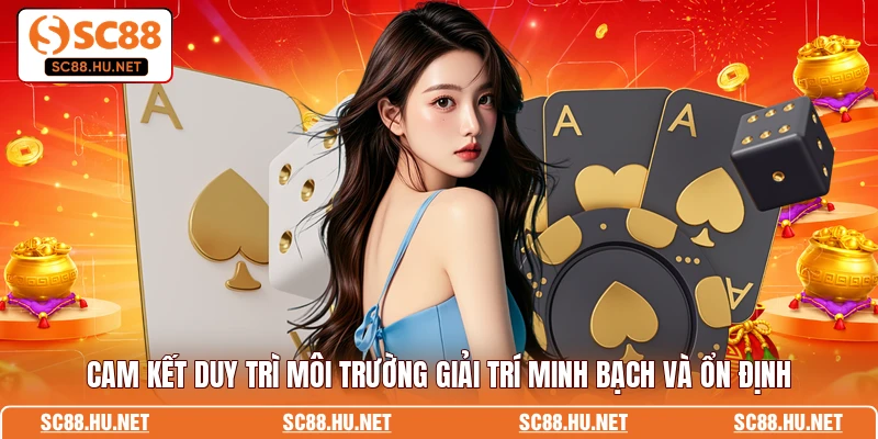 Cam kết duy trì môi trường giải trí minh bạch và ổn định