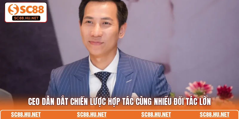 CEO dẫn dắt chiến lược hợp tác cùng nhiều đối tác lớn