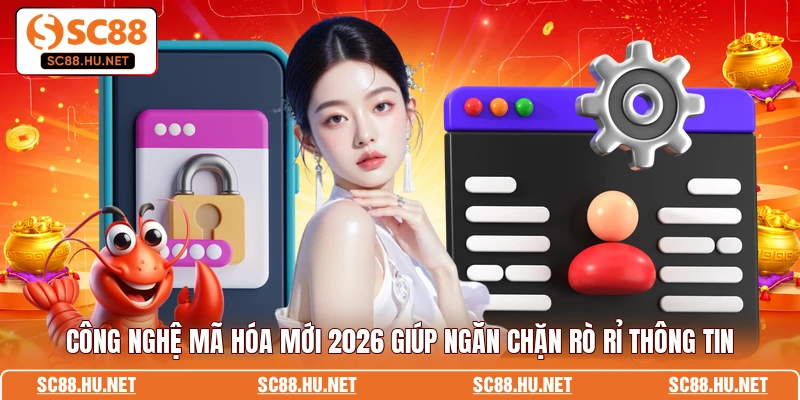 Công nghệ mã hóa mới 2026 giúp ngăn chặn rò rỉ thông tin