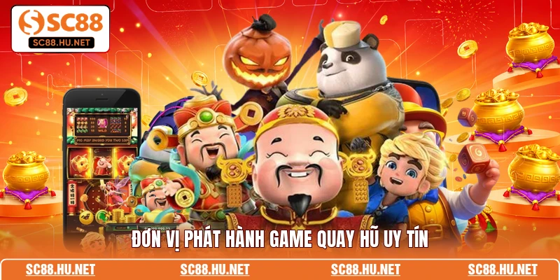 Đơn vị phát hành game quay hũ uy tín