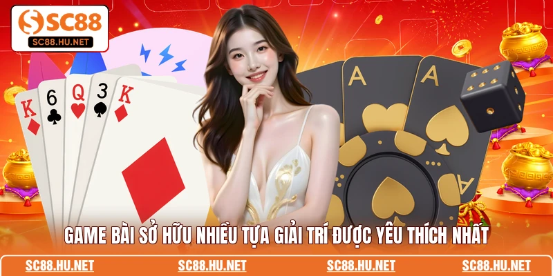 Game bài sở hữu nhiều tựa giải trí được yêu thích nhất