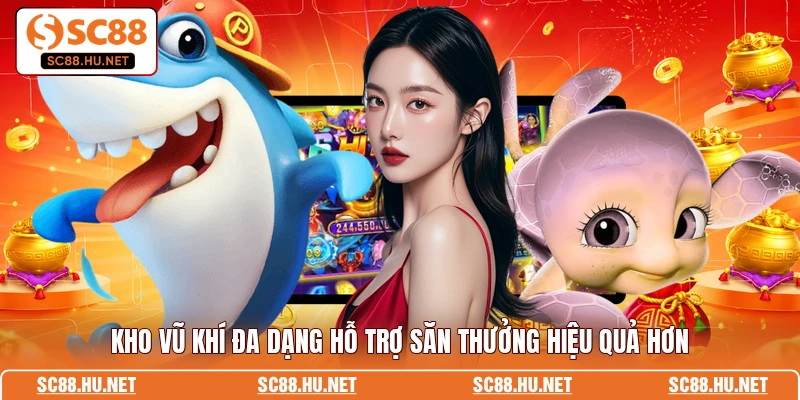 Kho vũ khí đa dạng hỗ trợ săn thưởng hiệu quả hơn