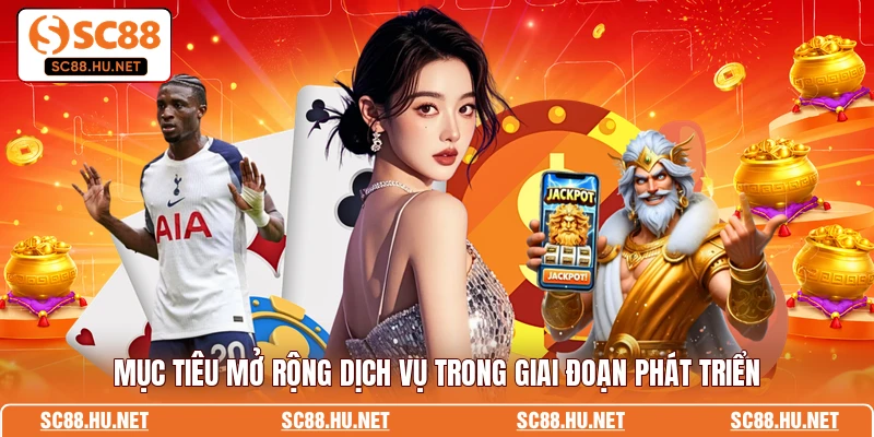 Mục tiêu mở rộng dịch vụ trong giai đoạn phát triển