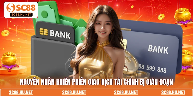 Nguyên nhân khiến phiên giao dịch tài chính bị gián đoạn