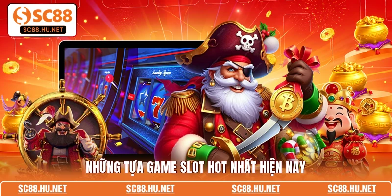 Những tựa game slot hot nhất hiện nay