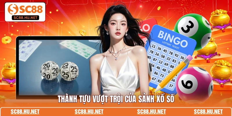 Thành tựu vượt trội của sảnh xổ số